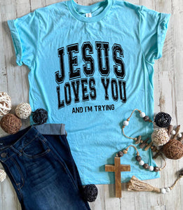 Jesus Loves You & I'm trying tee