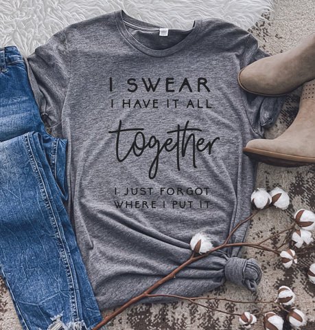 Swear I have it all together tee
