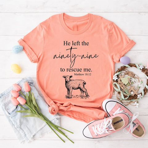 He left the ninety-nine to rescue me tee