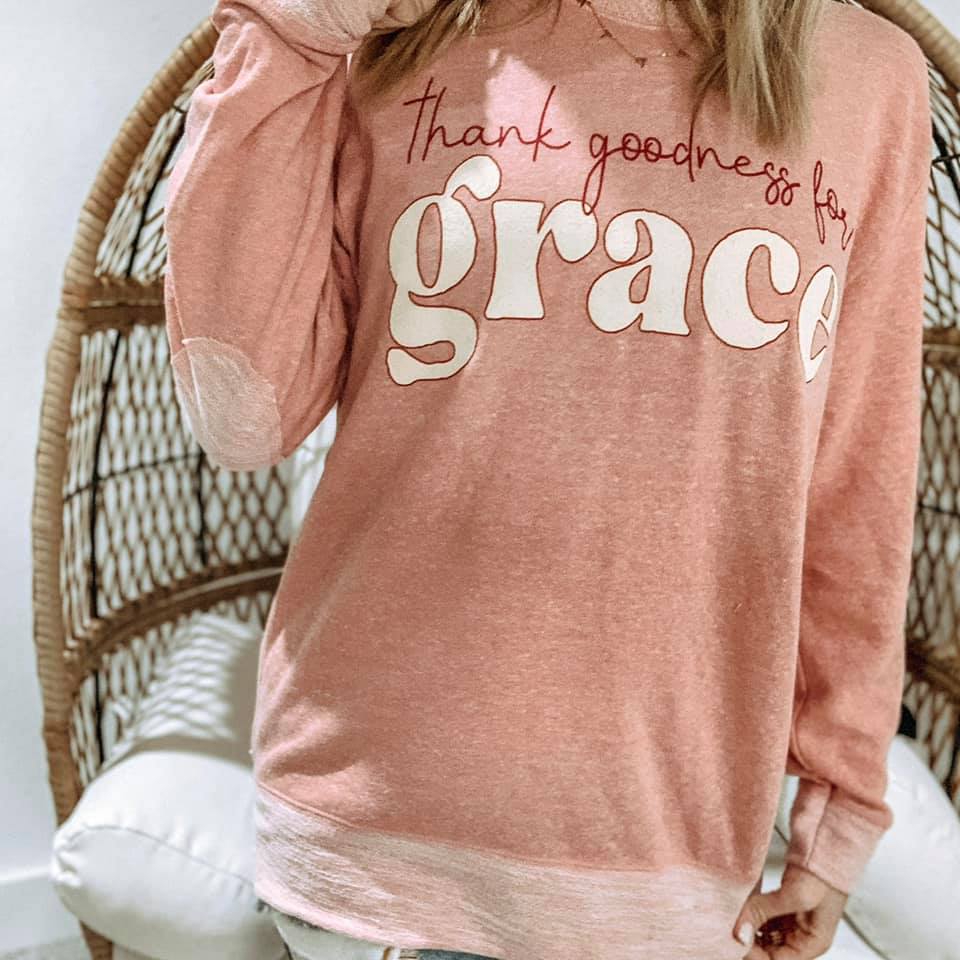 Thank Goodness for Grace sweatshirt