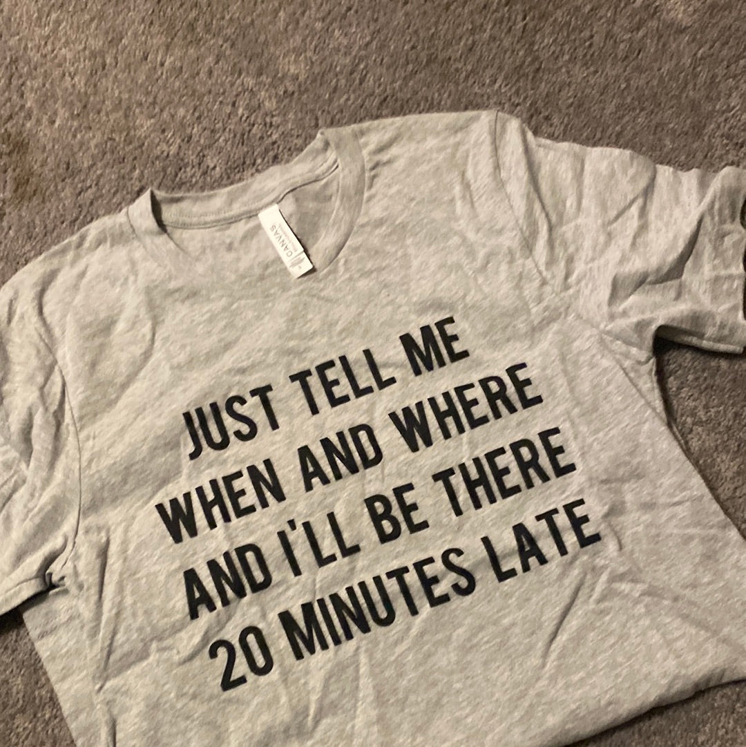 Small 20 minutes late tee
